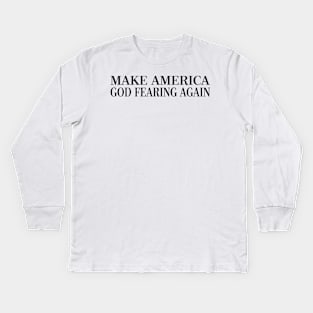 Make America God Fearing Again Kids Long Sleeve T-Shirt